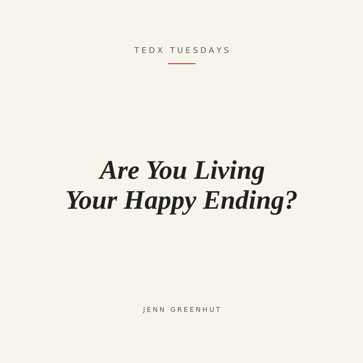 TEDx Tuesdays: Are You Living Your Happy Ending? — Jenn Greenhut