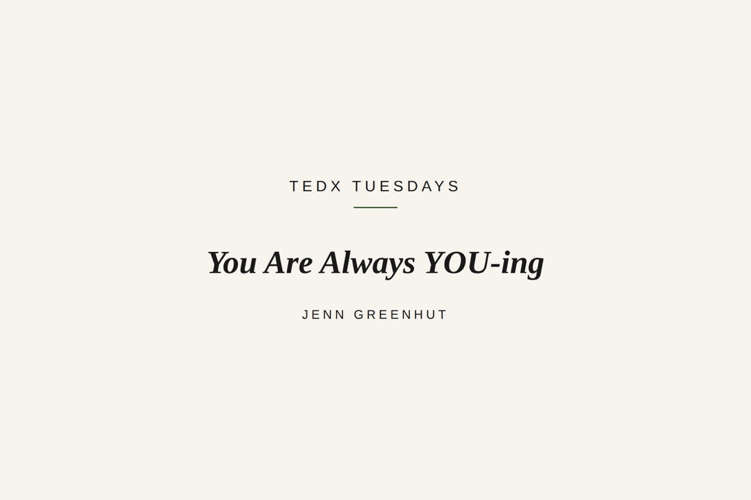 TEDx Tuesday: You Are Always YOU-ing